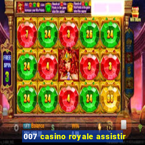 007 casino royale assistir