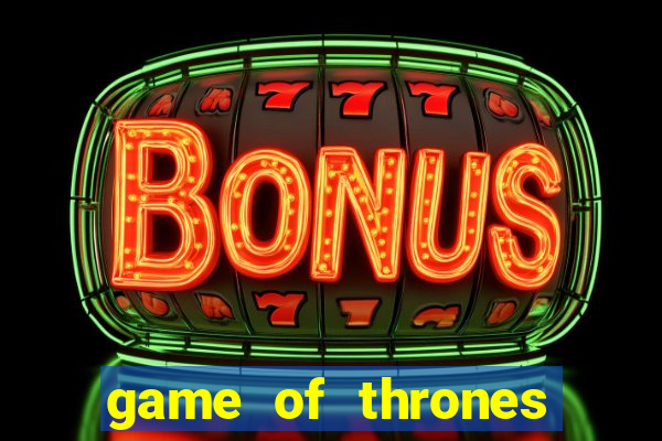 game of thrones slot machines