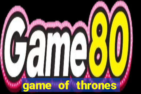 game of thrones slot machines