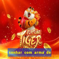 sonhar com arma de fogo no jogo do bicho