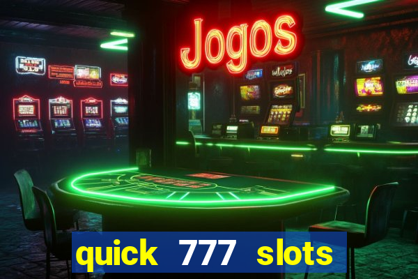 quick 777 slots casino games