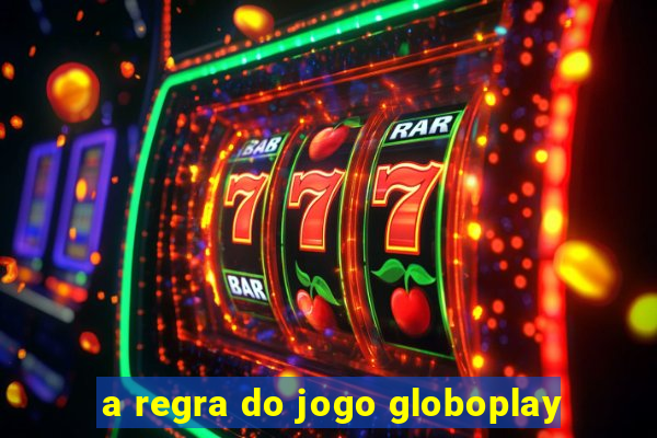 a regra do jogo globoplay