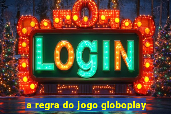 a regra do jogo globoplay