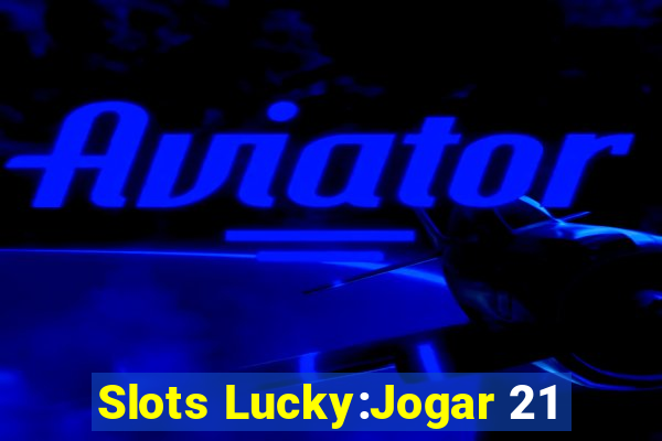 Slots Lucky:Jogar 21