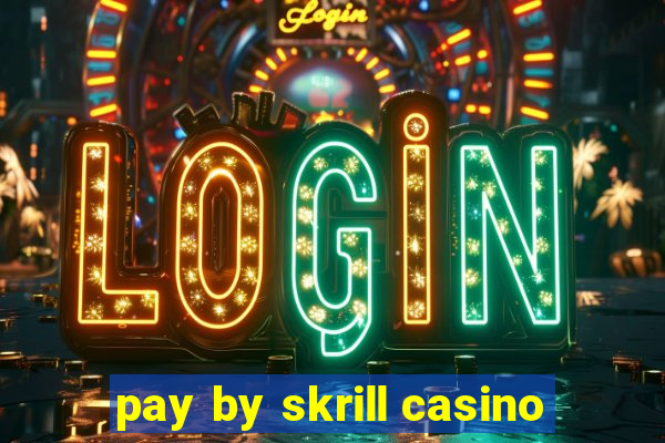 pay by skrill casino