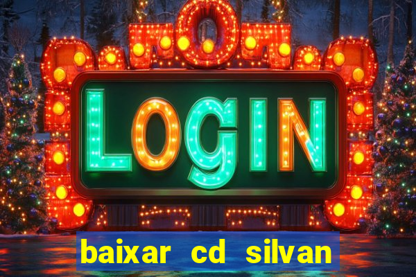 baixar cd silvan santos é hoje