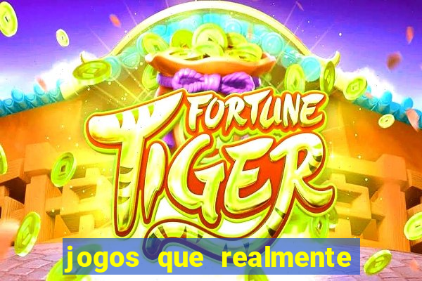 jogos que realmente dar dinheiro