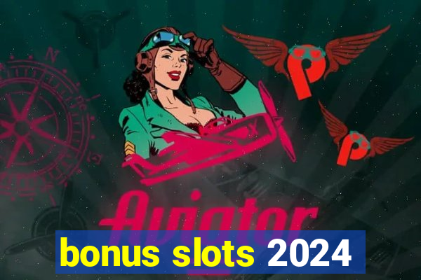 bonus slots 2024