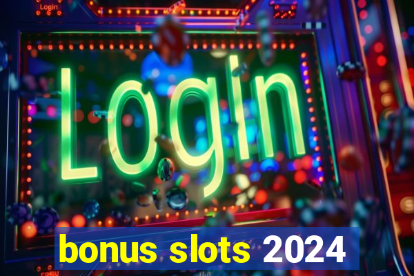 bonus slots 2024