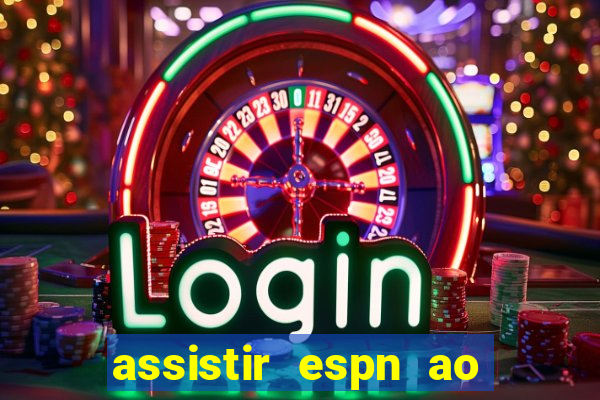 assistir espn ao vivo multicanais