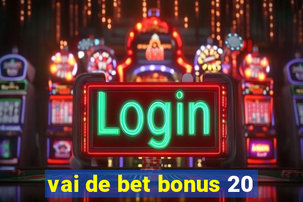 vai de bet bonus 20