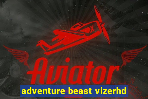 adventure beast vizerhd