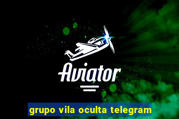 grupo vila oculta telegram