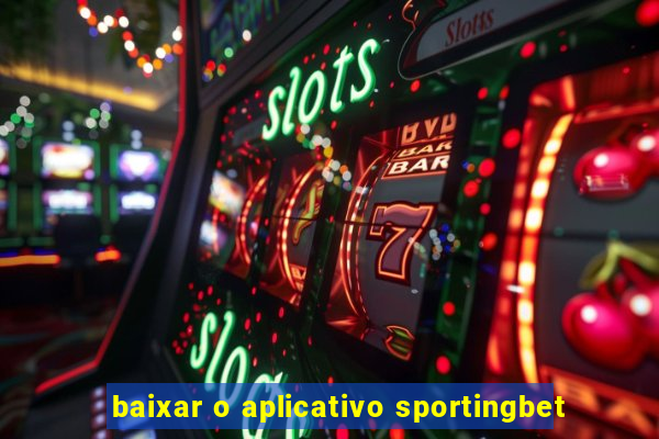 baixar o aplicativo sportingbet