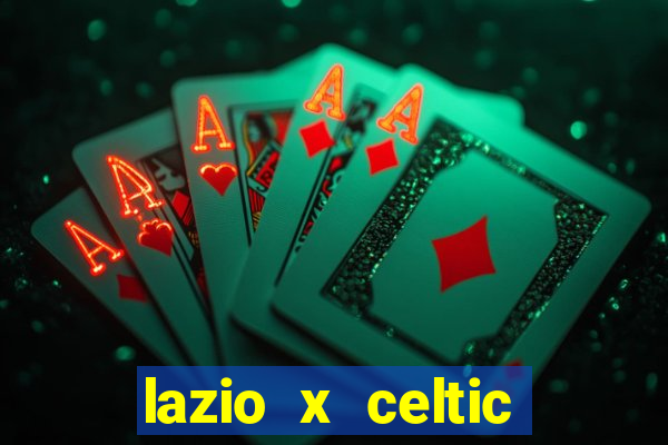 lazio x celtic onde assistir