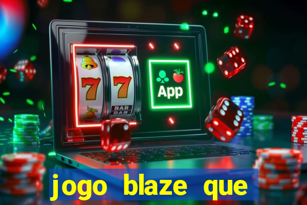 jogo blaze que ganha dinheiro