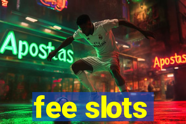 fee slots