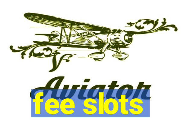 fee slots