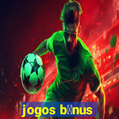 jogos b么nus