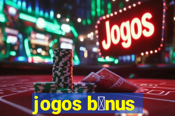 jogos b么nus