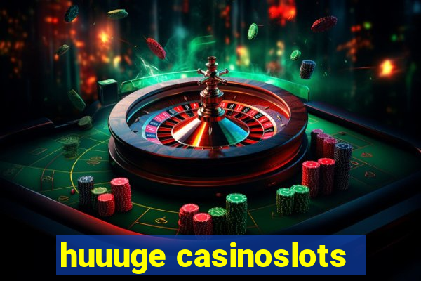 huuuge casinoslots