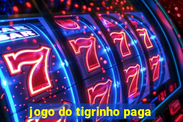 jogo do tigrinho paga