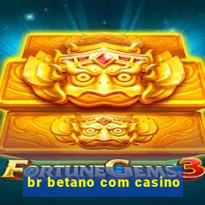 br betano com casino