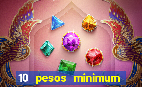 10 pesos minimum deposit casino philippines