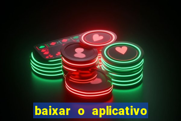 baixar o aplicativo do jogo do tigrinho