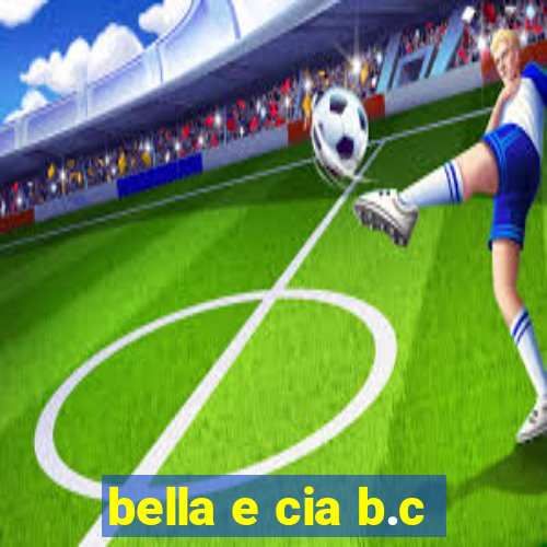 bella e cia b.c