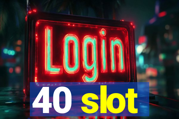 40 slot