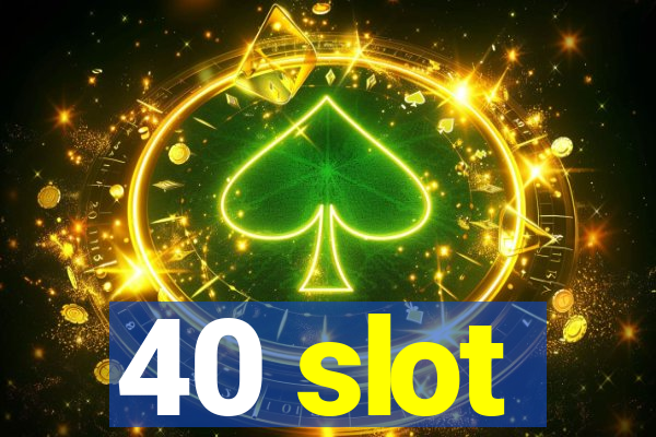 40 slot