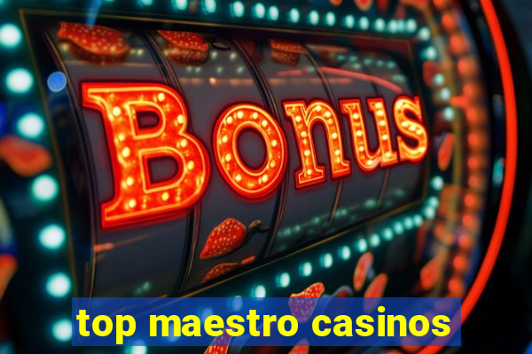 top maestro casinos