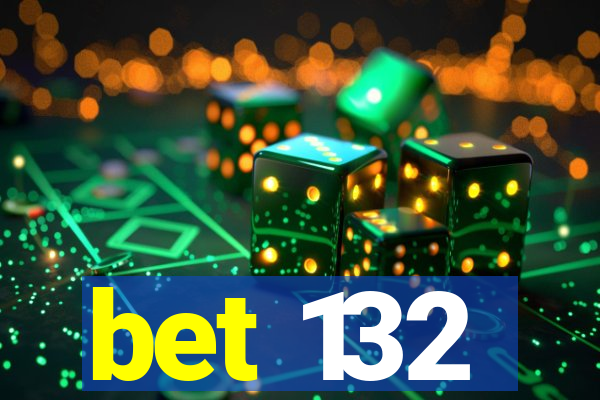 bet 132