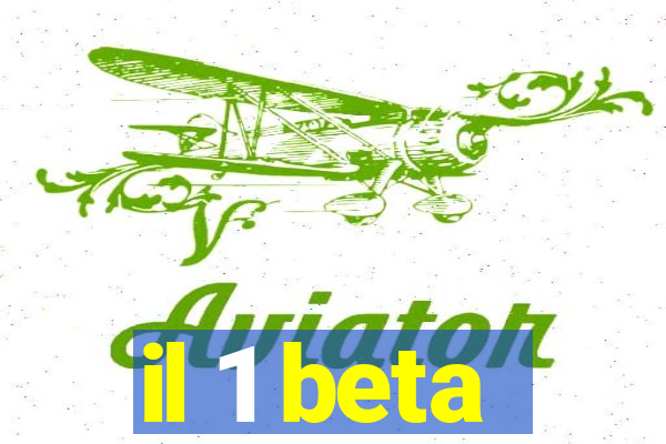 il 1 beta