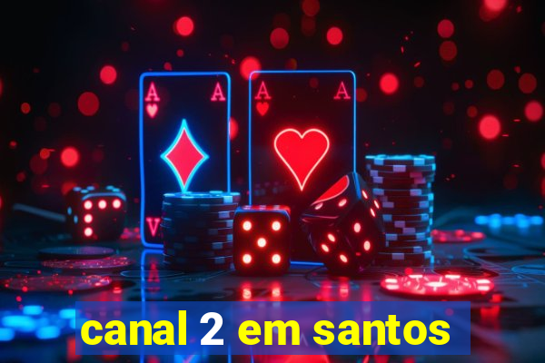 canal 2 em santos