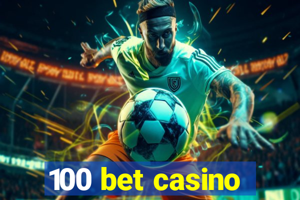 100 bet casino