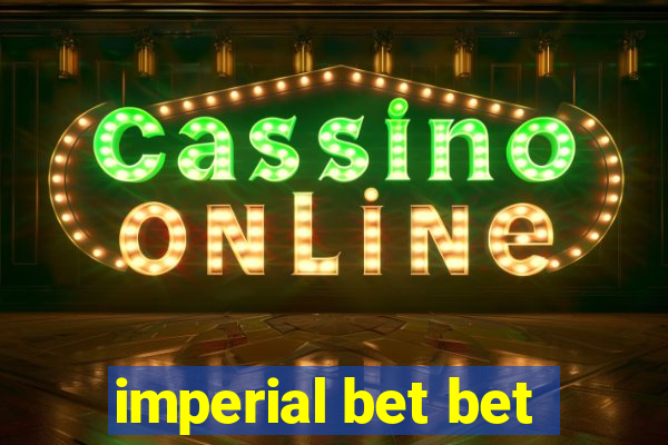 imperial bet bet