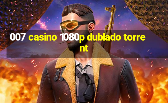 007 casino 1080p dublado torrent