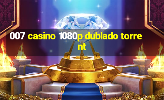 007 casino 1080p dublado torrent