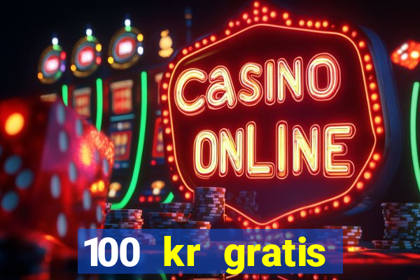 100 kr gratis casino 2018