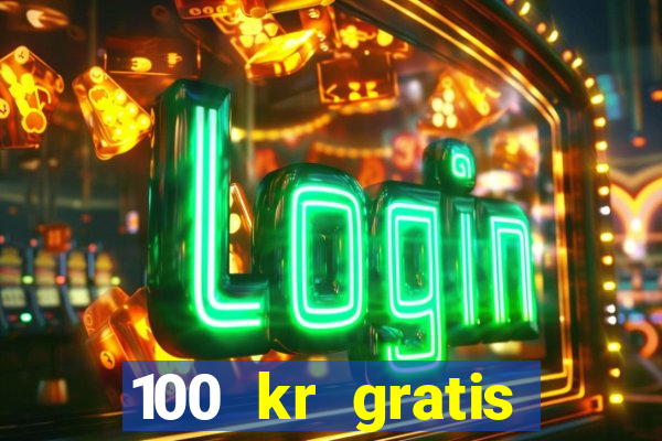 100 kr gratis casino 2018