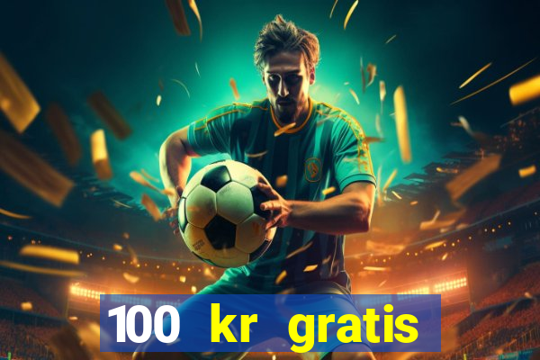 100 kr gratis casino 2018