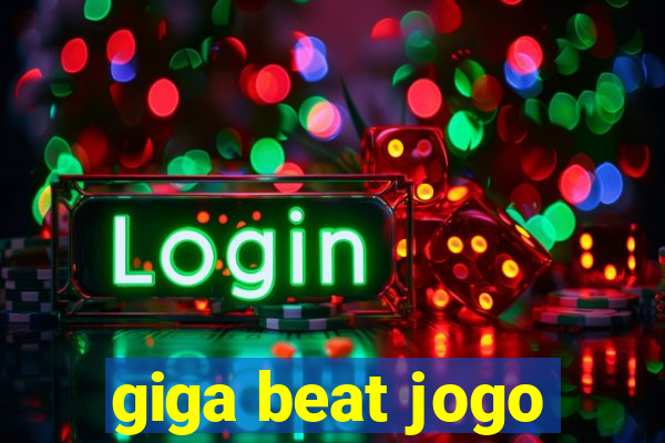 giga beat jogo