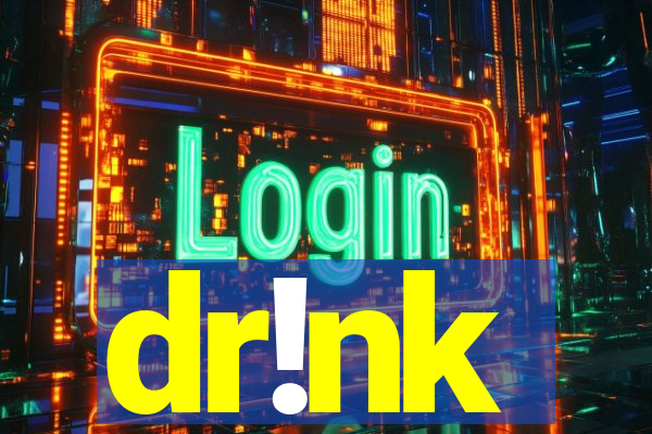 dr!nk