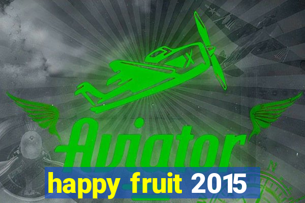 happy fruit 2015