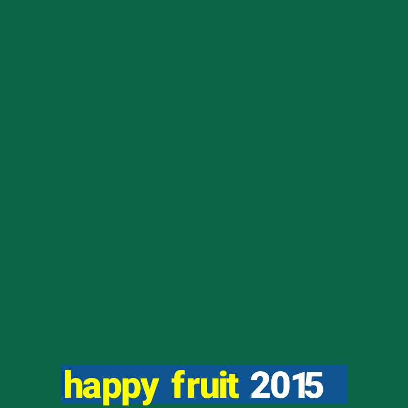 happy fruit 2015