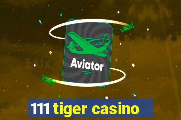 111 tiger casino