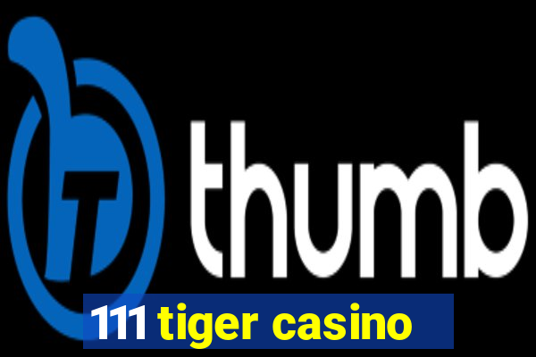 111 tiger casino