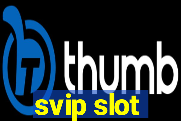 svip slot